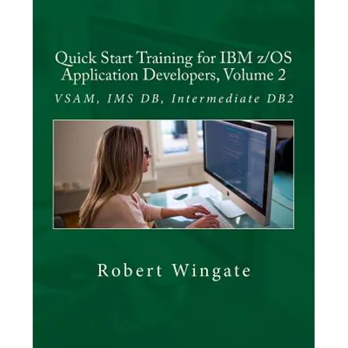 Quick Start Training for IBM z/OS Application Developers, Volume 2