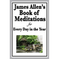 James Allen's Book of Meditations for Every Day in the Year: Daily Reflections on Thought, Character, and the Discipline of Mind