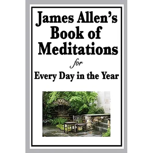 James Allen's Book of Meditations for Every Day in the Year: Daily Reflections on Thought, Character, and the Discipline of Mind