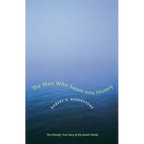 The Man Who Swam Into History: The (Mostly) True Story of My Jewish Family - Paperback