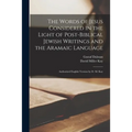 The Words of Jesus Considered in the Light of Post-Biblical Jewish Writings and the Aramaic Language: Authorized English Version by D. M. Kay