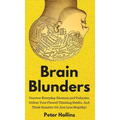 Brain Blunders: Uncover Everyday Illusions and Fallacies, Defeat Your Flawed Thinking Habits, And Think Smarter