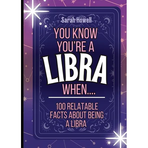 You Know You're a Libra When... 100 Relatable Facts About Being a Libra: Short Books, Perfect for Gifts