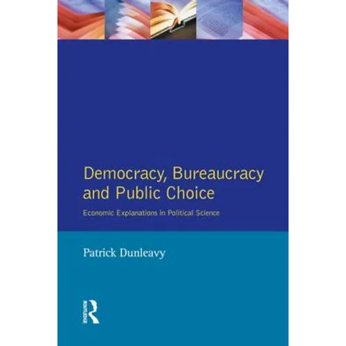 Democracy, Bureaucracy and Public Choice: Economic Approaches in Political Science