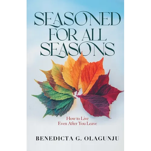 Seasoned for All Seasons: How To Live, Even After You Leave