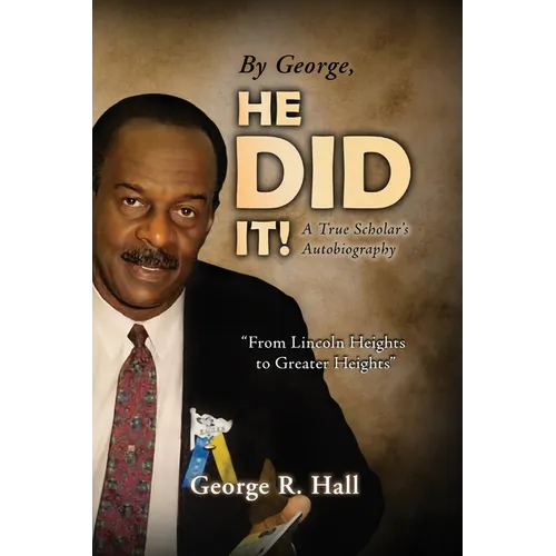 By George, He Did It!: A True Scholar's Autobiography
