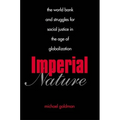 Imperial Nature: The World Bank and Struggles for Social Justice in the Age of Globalization