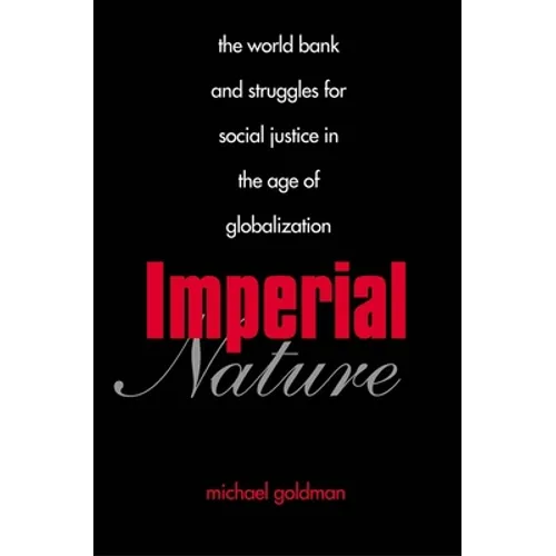 Imperial Nature: The World Bank and Struggles for Social Justice in the Age of Globalization