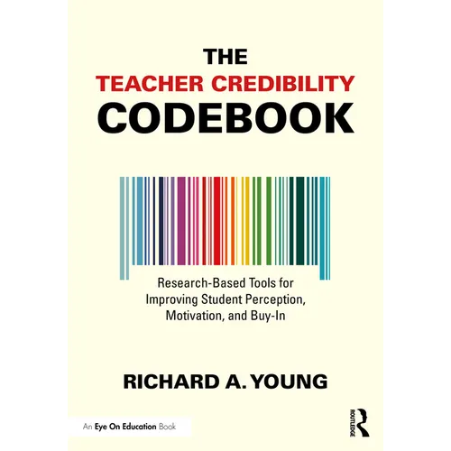 The Teacher Credibility Codebook: Research-Based Tools for Improving Student Perception, Motivation, and Buy-In