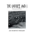 The Faeries and I: How I Discovered the Faeries