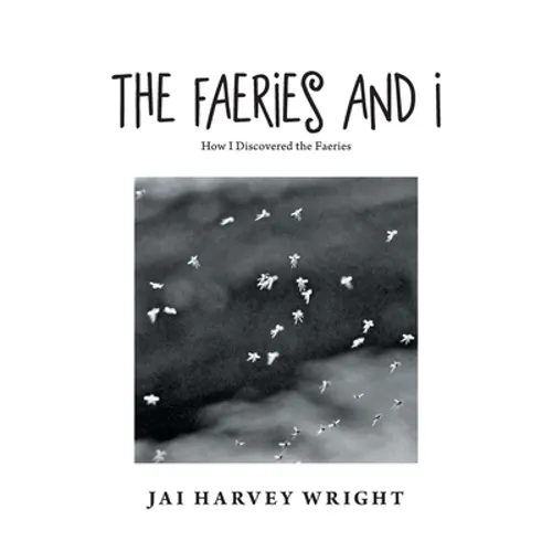 The Faeries and I: How I Discovered the Faeries