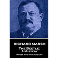 Richard Marsh - The Beetle: A Mystery: "Those who hate are kin"