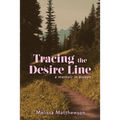 Tracing the Desire Line: A Memoir in Essays