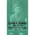 Casey Jones - Epic of the American Railroad