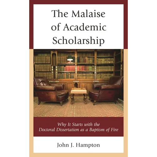 The Malaise of Academic Scholarship: Why It Starts with the Doctoral Dissertation as a Baptism of Fire