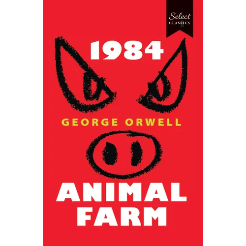 Select Classics:1984 + Animal Farm: (Original, Unabridged Classic)