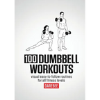 100 Dumbbell Workouts: 100 Dumbbell Workouts To Help You Get Stronger, Move Better And Feel Younger - Paperback