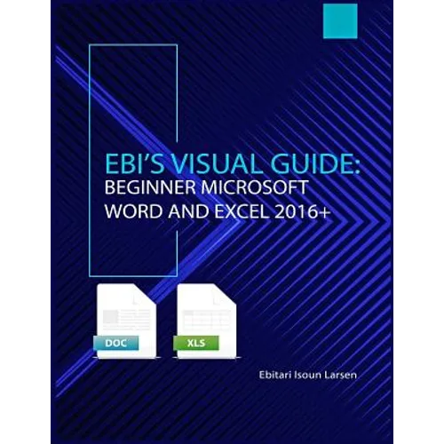 Ebi's Visual Guide: Beginner Microsoft Word and Excel 2016+