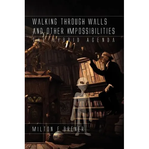 Walking Through Walls and Other Impossibilities: The Hybrid Agenda