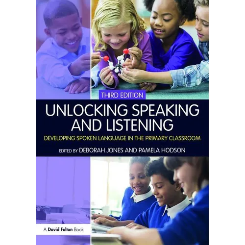 Unlocking Speaking and Listening: Developing Spoken Language in the Primary Classroom