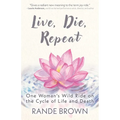 Live, Die, Repeat: One Woman's Wild Ride on the Cycle of Life and Death