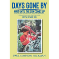 Days Gone By: Wait Until The Sun Comes Up (A Collection of Intriguing, Thought Provoking, Philosophical And Spiritual Poems - VOLUME II)