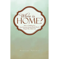 Where Is Home?: How a Childhood in East Germany During World War II Shaped My Adult Life