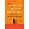 They Poured Fire on Us from the Sky: The True Story of Three Lost Boys from Sudan