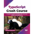 Typescript Crash Course: A Hands-On Guide to Building Safer and More Reliable Web Applications