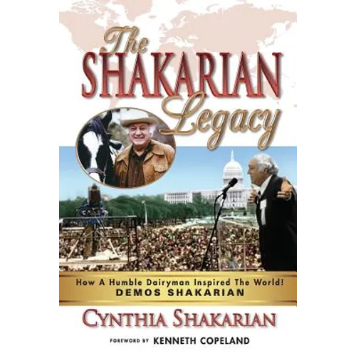 The Shakarian Legacy: How A Humble Dairyman Inspired The World! DEMOS SHAKARIAN! Plus 48 PICTURES! - His Inspirational Life-Story! Learn how