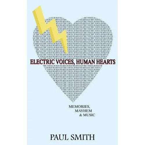 Electric Voices, Human Hearts: Memories, Mayhem and Music