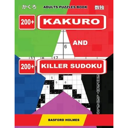 Adults puzzles book. 200 Kakuro and 200 killer Sudoku. Expert levels.: Kakuro + Sudoku killer logic puzzles 8x8.