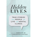 Hidden Lives: True Stories from People Who Live with Mental Illness