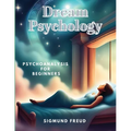 Dream Psychology: Psychoanalysis for Beginners