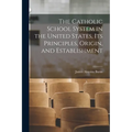 The Catholic School System in the United States, its Principles, Origin, and Establishment
