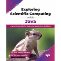 Exploring Scientific Computing with Java: A practical guide for logic and application building (English Edition)