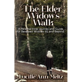 The Elder Widow's Walk: A Personal Inner Journey and Guide for Bereaved Widows 65 and Beyond