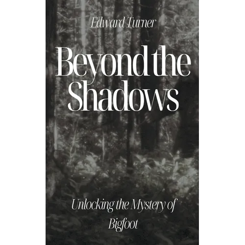 Beyond the Shadows: Unlocking the Mystery of Bigfoot