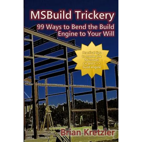 Msbuild Trickery: 99 Ways to Bend the Build Engine to Your Will