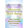 Archangelology, Metatron, Well-Being: If You Call Them They Will Come