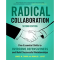 Radical Collaboration: Five Essential Skills to Overcome Defensiveness and Build Successful Relationships