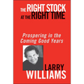 The Right Stock at the Right Time: Prospering in the Coming Good Years
