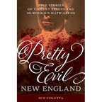 Pretty Evil New England: True Stories of Violent Vixens and Murderous Matriarchs - Paperback