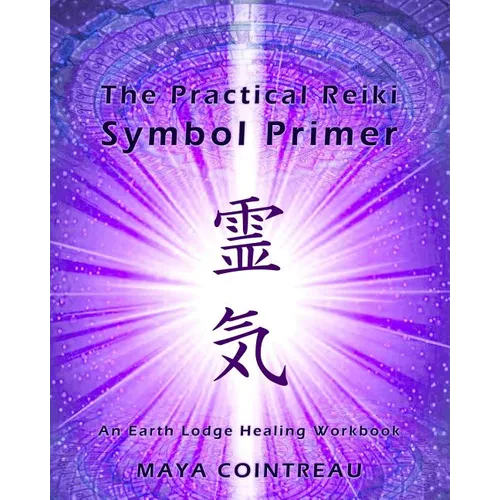 The Practical Reiki Symbol Primer - An Earth Lodge Healing Workbook