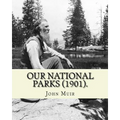 Our National Parks (1901). By: John Muir: John Muir ( April 21, 1838 - December 24, 1914) also known as "John of the Mountains", was a Scottish-Ameri