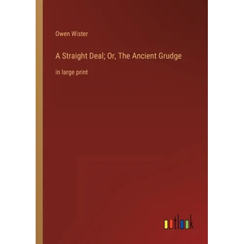 A Straight Deal; Or, The Ancient Grudge: in large print