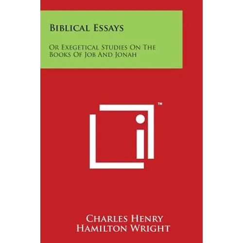 Biblical Essays: Or Exegetical Studies on the Books of Job and Jonah
