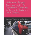 Advanced Project Management - A Systematic Approach to Integrate, Network and Control
