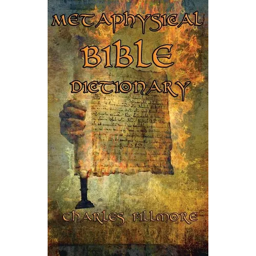 Metaphysical Bible Dictionary: A New Thought Guide to Bible Symbolism and Metaphysical Christian Interpretation