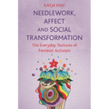 Needlework, Affect and Social Transformation: The Everyday Textures of Feminist Activism